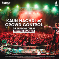Kaun Nachdi X Crowd Control (Festival Mashup) - DJ Shadow Dubai by AIDC