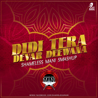 Diddi Tera Devar Deewana - SHAMELESS MANI SmashUp by AIDC