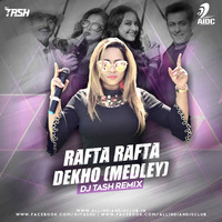 Rafta Rafta Dekho Medley (Remix) - DJ Tash by AIDC
