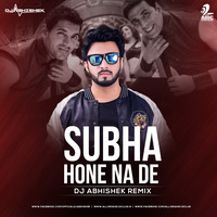 Subha Hone Na De (Remix) - DJ Abhishek by AIDC