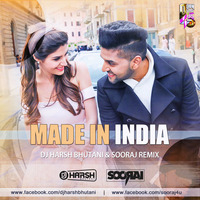 Made In India - DJ Harsh Bhutani &amp; Sooraj (Remix) by Sooraj
