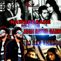 High Rated Gabru Remode(Nawabzaade)-DJ SkR Shadow,Guru Randhawa by Dj SkR Shadow
