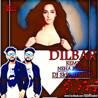 Dilbar Remix-Neha Kakkar,DJ SkR Shadow by Dj SkR Shadow