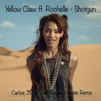 Yellow Claw feat. Rochelle - Shotgun (Carlos 2G &amp; Javi Reyes Private Remix) Free Download!!! by Carlos 2G