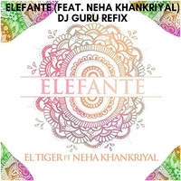 Elefante - El Tiger ft. Neha Khankriyal (Dj Guru Refix) by Dj Guru