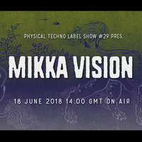 Physical Techno Label Show #29 pres Mikka Vision by Ayako Mori