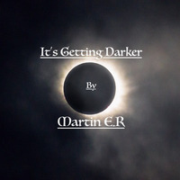 It's Getting Darker by Martin E.R