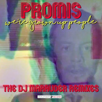 Promis - We're Grown Up People (The DJ Marauder Remixes)