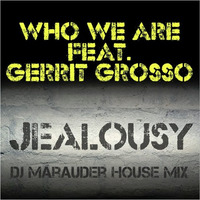 Who We Are Feat.Gerrit Grosso - Jealousy (DJ Marauder House Mix) by DJ-Marauder