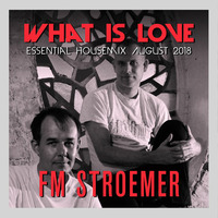 FM STROEMER - What Is Love Essential Housemix August 2018 | www.fmstroemer.de by Marcel Strömer | FM STROEMER