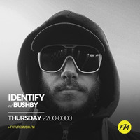 Bushby - IDENTIFY - 07.09.2018 by IDENTIFY