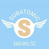Subatomic Radio April 2017 by Afterlife