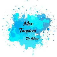 Mix Tropical [DjChino Lambayeque] by Chino Bances