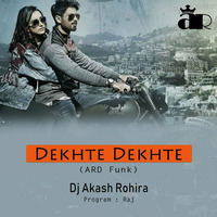 Dekhte Dekhte (ARD Funk) - DJ Akash Rohira by Dj Akash Rohira
