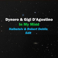 Dynoro &amp; Gigi D'Agostino - In My Mind (Halbsteiv &amp; Robert Dehlis Edit)*Siehe Beschreibung by Halbsteiv