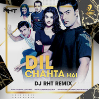 Dil Chahta Hai (Remix - DJ RHT by DJ RHT