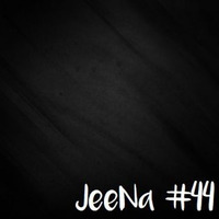 JeeNa Podcast #44 by JeeNa