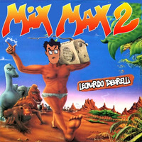 mix max 2 by leonardo tabarelli by MIXES Y MEGAMIXES