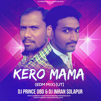 Kero Mama (EDM MIX) [UT] - DJ Prince OBD & DJ Imran Solapur by DJ Imran solapur