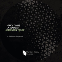 Ghost Wire - A Remixeur (American DJ Mix) by Ghost Wire