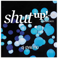 DJ ChrisMü - Shut Up And Dance Vol 15 by djchrismue