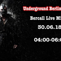 Underground Berlin Vol. 29    Bercall Live Mixed  30.06.18   04.00 - 06.00 by Bercall