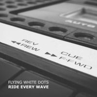 Flying White Dots - Ride Every Wave (full album) FWD&gt;&gt;|REW&lt;&lt; by Flying White Dots
