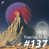 Proxi - Trancing It Up 137 by proxi