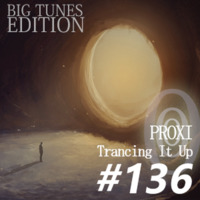 Proxi - Trancing It Up 136 (Big Tunes Edition) by proxi