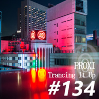 Proxi - Trancing It Up 134 by proxi