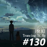 Proxi - Trancing It Up 130 by proxi