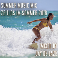 Summer Music Mix - Zeitlos im Sommer 2018 by Jay de Laze