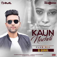 Kaun Nacha Di - DJ Dhaval Club Mix by DJHungama