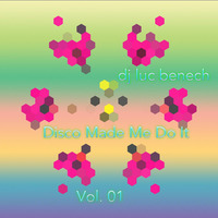Disco Made Me Do it Vol. 01 by Luc Benech