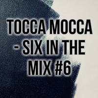 Tocca Mocca - Six In The Mix #6 by Tocca Mocca