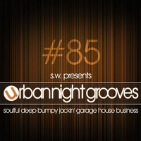 Urban Night Grooves 85 by S.W. *Soulful Deep Bumpy Jackin' Garage House Business* by SW