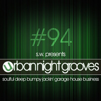 Urban Night Grooves 94 by S.W. *Soulful Deep Bumpy Jackin' Garage House Business* by SW