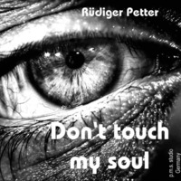 Don't touch my Soul by Rüdiger Petter