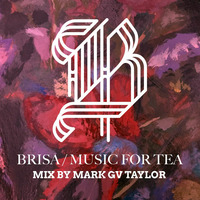 Brisa / Music for Tea #04 Leisure and Tea Mix by Mark GV Taylor by Mark GV Taylor / La Homage