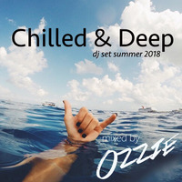 Chilled & Deep Dj Set Summer 2018 mixed by Ozzie by Ozzie