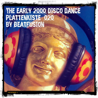Plattenkiste_020 the early 2000 disco dance by BEATFUSION (DEEP HOUSE PODCAST)