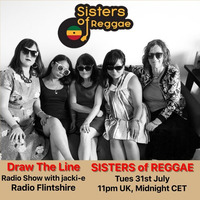 #008 Draw The Line Radio Show 31-07-2018 with guest mix in 2nd hour from Sisters of Reggae by Jacki-E