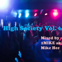High Society Vol. 6 mixed by 1Mike aka Mike Hee by 1MIKE