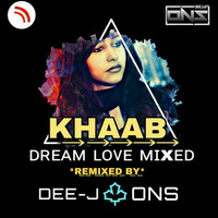 KHAAB DJ ONS UNSTOPPABLE DREAM LOVE MIXED UP by DEEJAY ONS