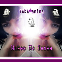 04 - Sarah Weis - Makes No Sense (Yaka-anima Remix) by YAKA-anima (Sábila Orbe)