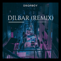 Dilbar (Remix) By Dropboy by DROPBOY