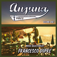 Anjuna Vibes Volume One - Music Selection By Francesco Dupré - July 2018 by djdupre