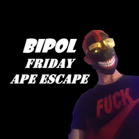 BiPol - Friday Ape Escape by BiPoL