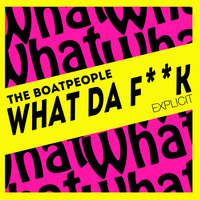 THE BOATPEOPLE - WHAT DA F**K  (Explicit) by The BoatPeople // Skandal Records