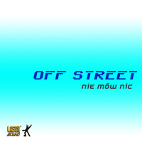 Off Street - Nie Mow Nic by Szuflandia Tunez!